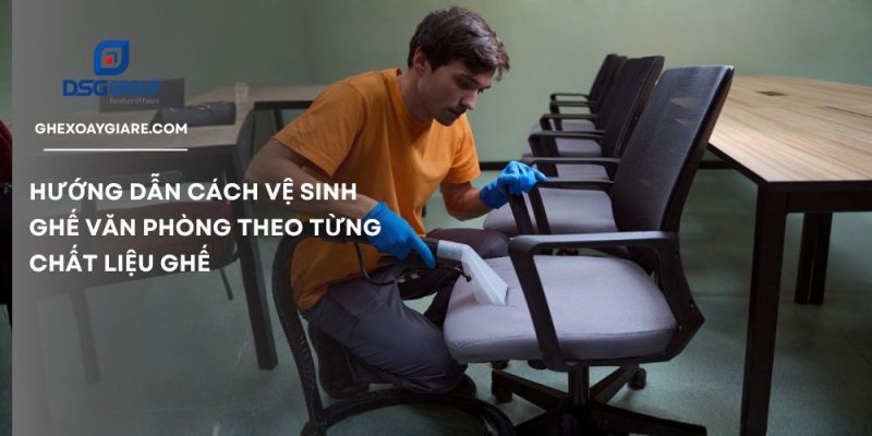 Hướng dẫn cách vệ sinh ghế văn phòng tiện lợi
