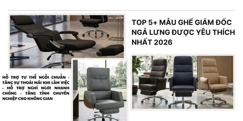 Top 5 mẫu ghế giám đốc ngả lưng được yêu thích