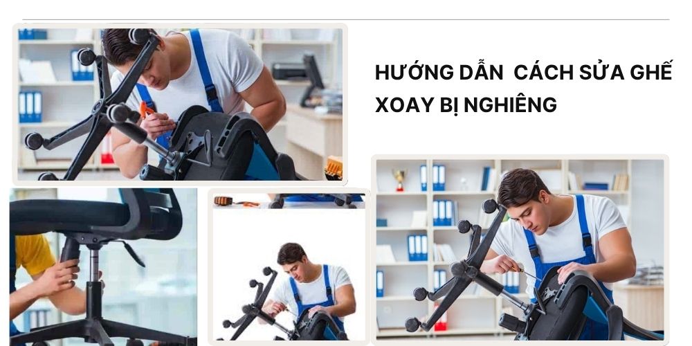 Cách sửa ghế xoay bị nghiêng đơn giản