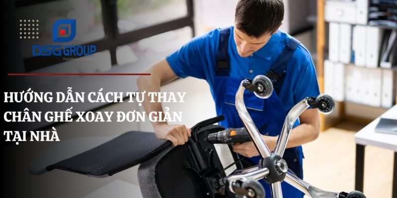 Hướng dẫn thay chân ghế xoay bị gãy đơn giản